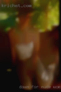 Down nude woman for almost anything :).