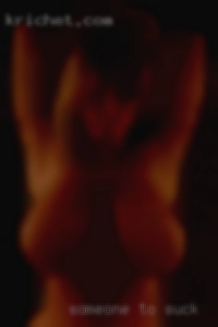 Someone to suck in Phelan, CA to match my energy.